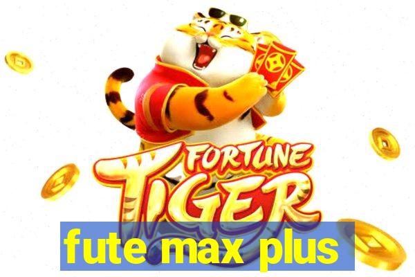 fute max plus